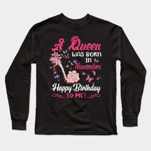 Womens A Queen Was Born In November Happy Birthday To Me Long Sleeve T-Shirt